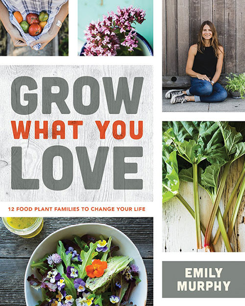 Grow What You Love gardening book by Emily Murphy