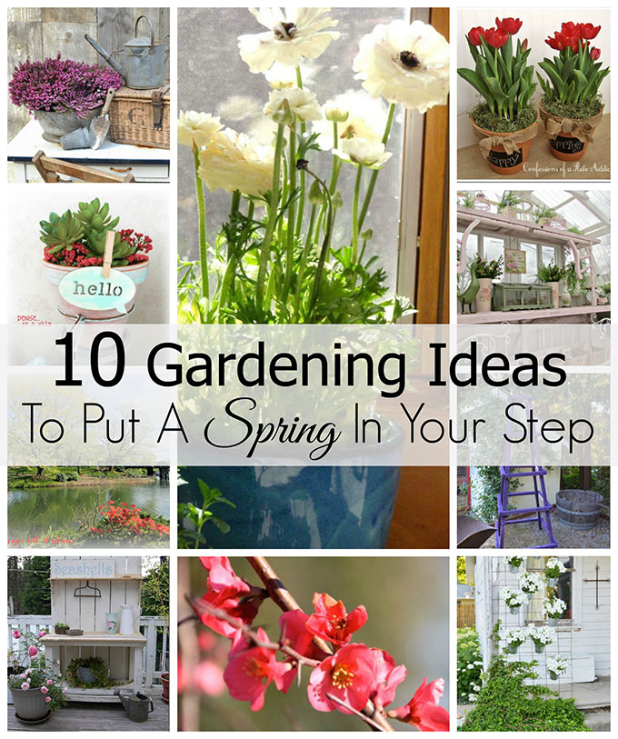 Ten inspiring gardening ideas for spring to get you in the mood for planting! It's never too early to dream!